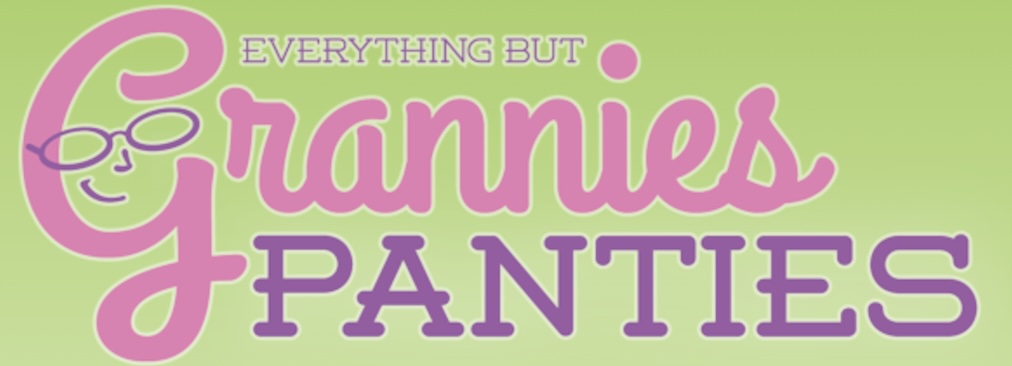 Everything but Grannies Panties
